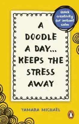 A Doodle a Day Keeps the Stress Away - Tamara Michael