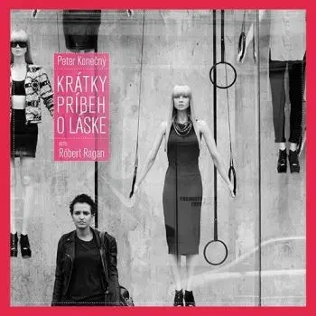 Krátky príbeh o láske - Peter Konečný, Róbert Ragan
