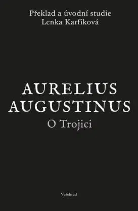 O Trojici - Aurelius Augustinus, Lenka Karfíková