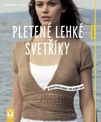 Pletené lehké svetříky - atraktivní modely pro každý den - Vladimíra Ilkovičová