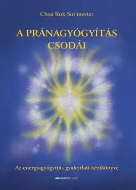 A pránagyógyítás csodái - Sui Choa Kok