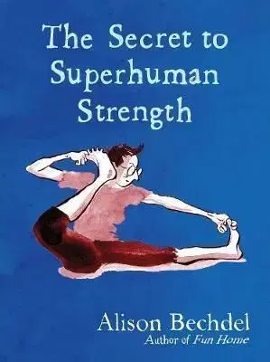 The Secret to Superhuman Strength - Alison Bechdelová