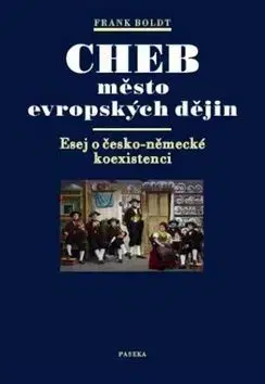 Cheb město evropských dějin - Frank Boldt