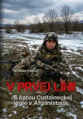 V prvej línii - s čatou Cudzineckej légie v Afganistane - Miroslav Palovič