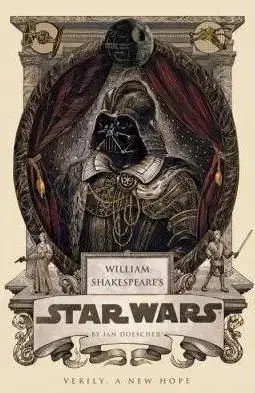 William Shakespeares Star Wars - Ian Doescher