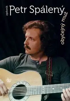 Obyčejný muž Petr Spálený - Petr Spálený