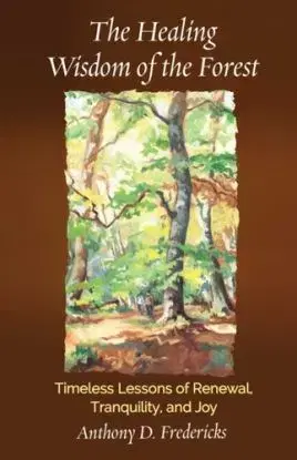 The Healing Wisdom of the Forest - Anthony  D. Fredericks