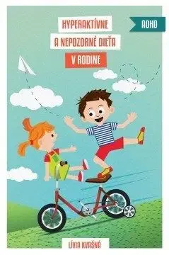 Hyperaktívne a nepozorné dieťa v rodine - Lívia Kvašná