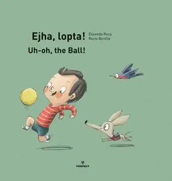 Ejha, lopta! /Uh-oh, the Ball! - Elisenda Roca