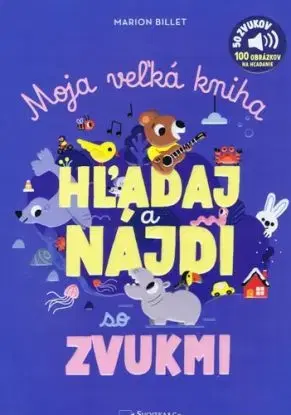 Moja veľká kniha - HĽADAJ a NÁJDI so zvukmi - Marion Billet