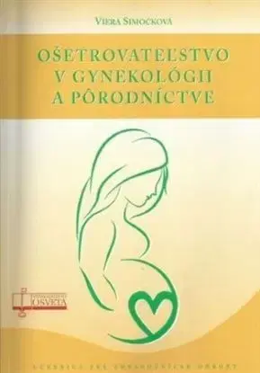 Ošetrovateľstvo v gynekológii a pôrodníctve - Viera Simočková