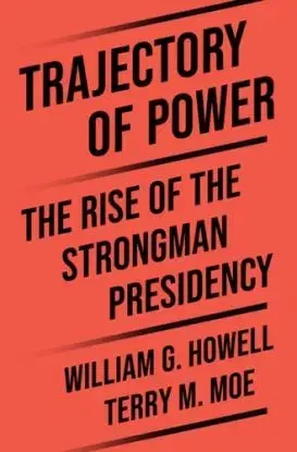 Trajectory of Power - Terry M. Moe, William G. Howell