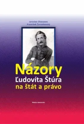 Názory Ľudovíta Štúra na štát a právo - Jaroslav Chovanec, František Červeňanský