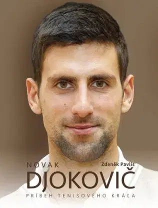 Novak Djokovič - Príbeh tenisového kráľa - Zdeněk Pavlis