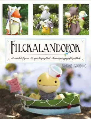 Filckalandorok - 10 mesebeli figura 30 apró kiegészítővel - tüneményes gyapjúfilc játékok - Simone Gooding