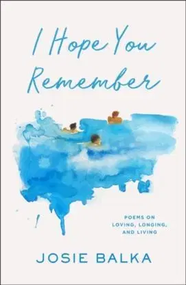 I Hope You Remember - Josie Balka