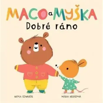 Maco a myška 1: Dobré ráno - Nicola Edwards, Mária Nerádová