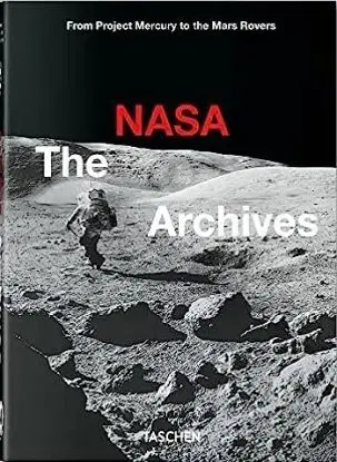 The NASA Archives. 40th Ed. - Piers Bizony, Andrew Chaikin, Roger D. Launius