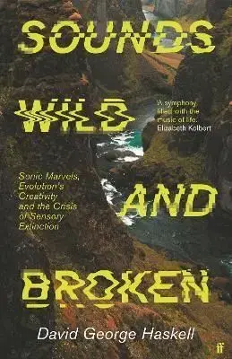 Sounds Wild and Broken - David George Haskell