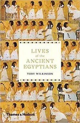 Lives of the Ancient Egyptians - Toby Wilkinson