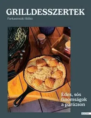 Grilldesszertek - Édes és sós sütemények a parázson - Ildikó Farkasinszki