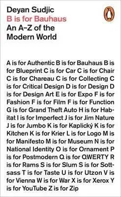 B is for Bauhaus - An A-Z of the Modern Wor - Deyan Sudjic