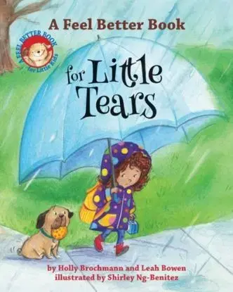 A Feel Better Book for Little Tears - Holly Brochmann, Leah Bowen