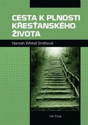 Cesta k plnosti křesťanského života - Hannah Whitall Smithová
