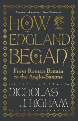 How England Began - Nicholas J. Higham