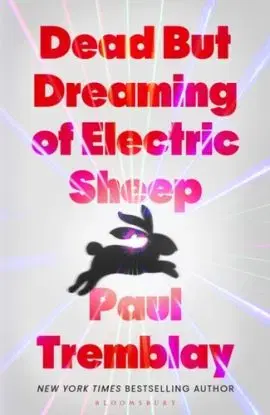 Dead but Dreaming of Electric Sheep - Paul Tremblay