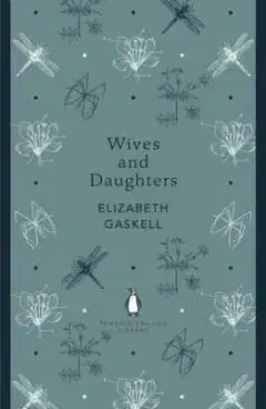 Wives and Daughters - Elizabeth Gaskell