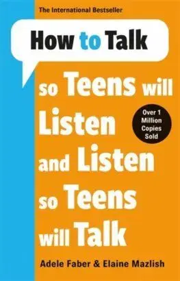 How to Talk so Teens will Listen & Listen so Teens will Talk - Adele Faber, Elaine Mazlish
