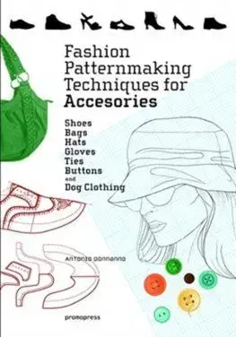 Fashion Patternmaking Techniques for Accessories - Antonio Donnanno