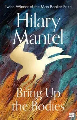 The Bring Up the Bodies - Hilary Mantel