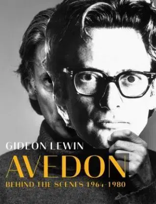 Avedon - Behind the Scenes 1964-1980 - Gideon Lewin