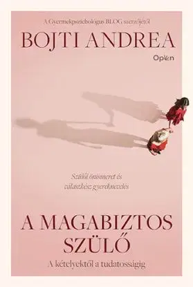 A magabiztos szülő - Bojti Andrea