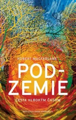 Podzemie. Cesta hlbokým časom - Robert Macfarlane