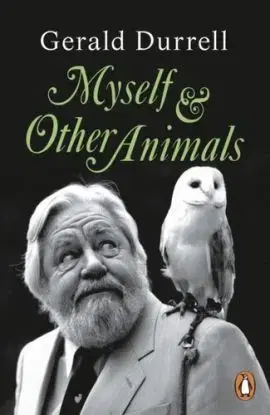 Myself and Other Animals - Gerald Durrell