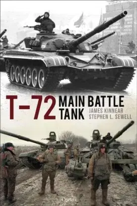 T-72 Main Battle Tank - James Kinnear, Stephen L. Sewell