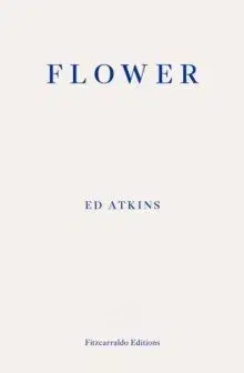 Flower - Ed Atkins