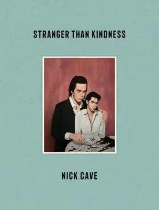 Stranger Than Kindness - Nick Cave, Darcey Steinke