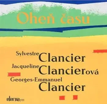 Oheň času - Georges-Emmanuel Clancier, Jacqueline Clancier, Sylvestre Clancier, Alexander Halvoník