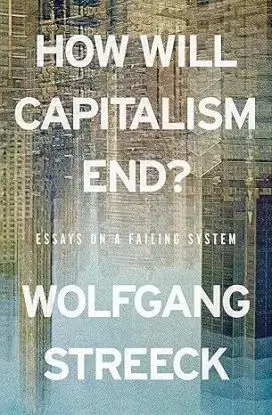 How Will Capitalism End - Wolfgang Streeck