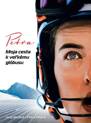 Petra. Moja cesta k veľkému glóbusu - Juraj Berzedi, Petra Vlhová