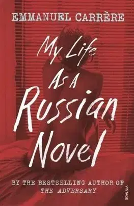 My Life as a Russian Novel - Emmanuel Carrére