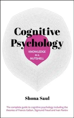 Knowledge in a Nutshell: Cognitive Psychology - Shona Saul