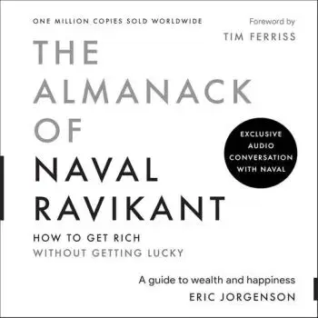 The Almanack of Naval Ravikant - Eric Jorgenson