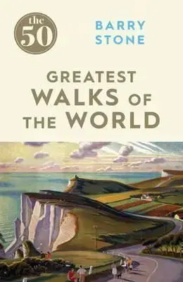 50 Greatest Walks of the World - Barry Stone