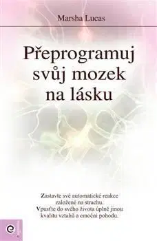 Přeprogramuj svůj mozek na lásku - Marsha Lucas