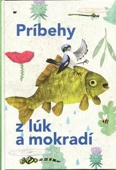 Príbehy z lúk a mokradí - Veronika Šikulová, Juraj Raýman, Márius Kopcsay